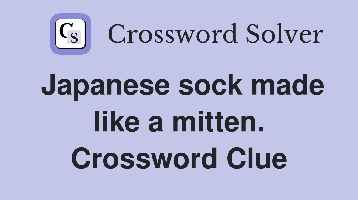 Japanese sock made like a mitten. Crossword Clue