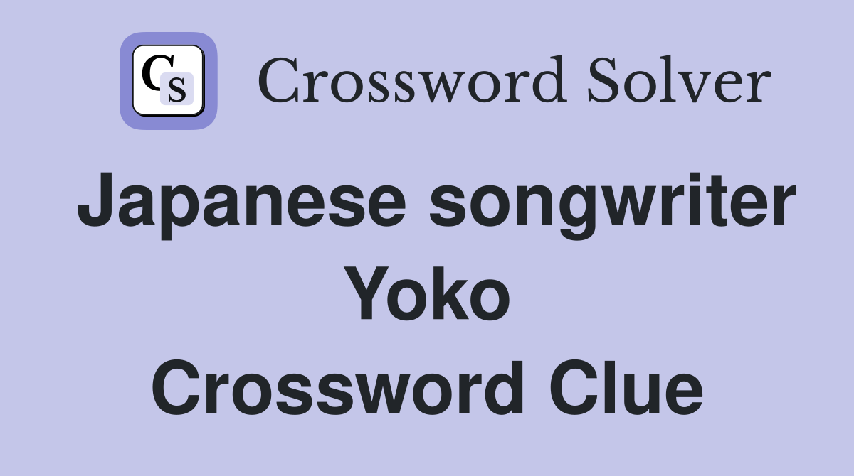 Japanese songwriter Yoko Crossword Clue