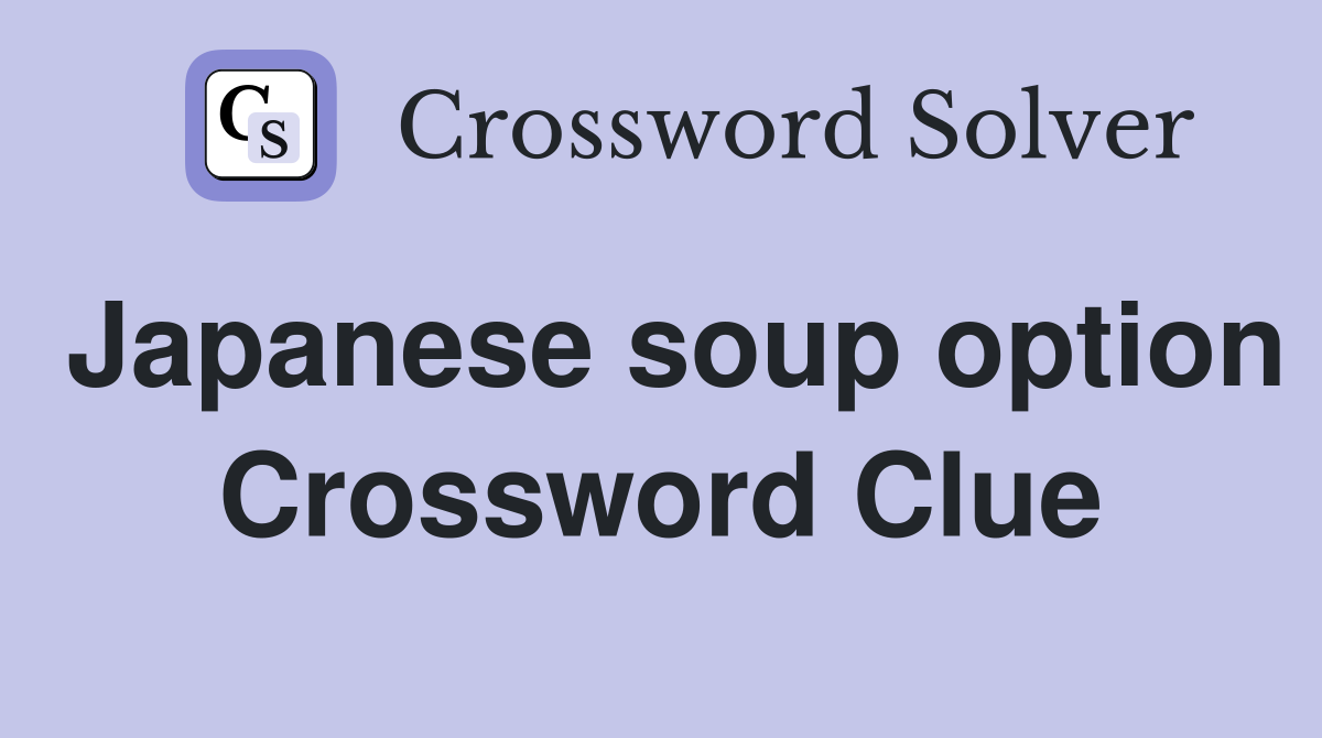 Japanese soup option Crossword Clue