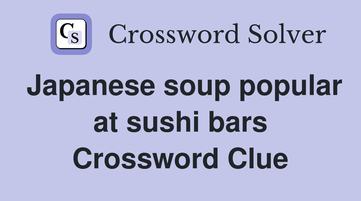 Japanese soup popular at sushi bars Crossword Clue