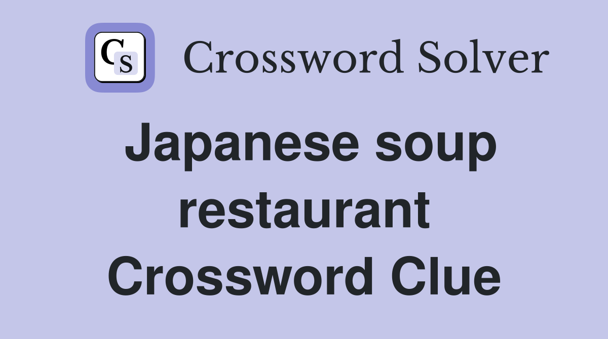 Japanese soup restaurant Crossword Clue