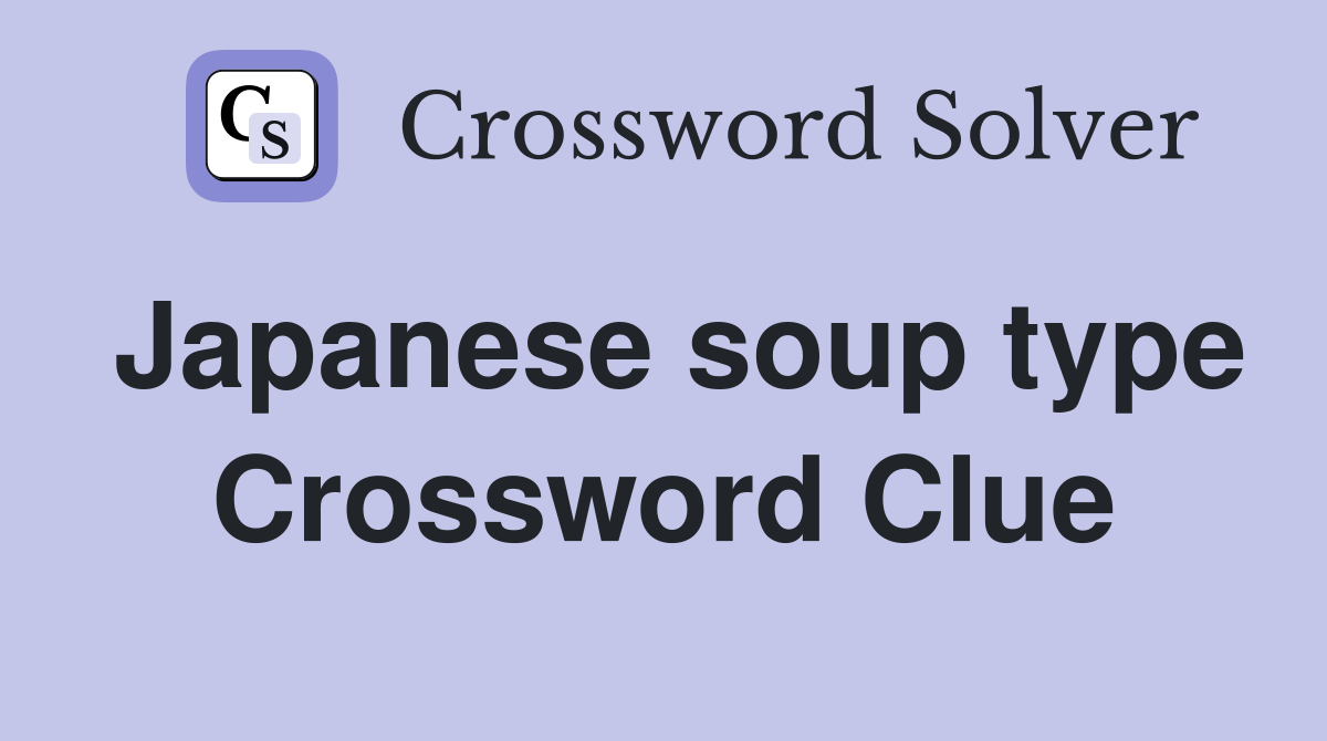 Japanese soup type Crossword Clue