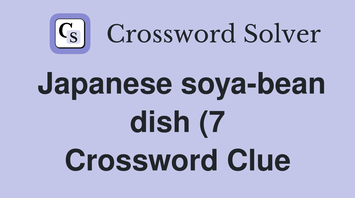 Japanese soya bean dish (7) Crossword Clue Answers Crossword Solver Japanese soya bean dish (7) Crossword Clue Answers Crossword Solver