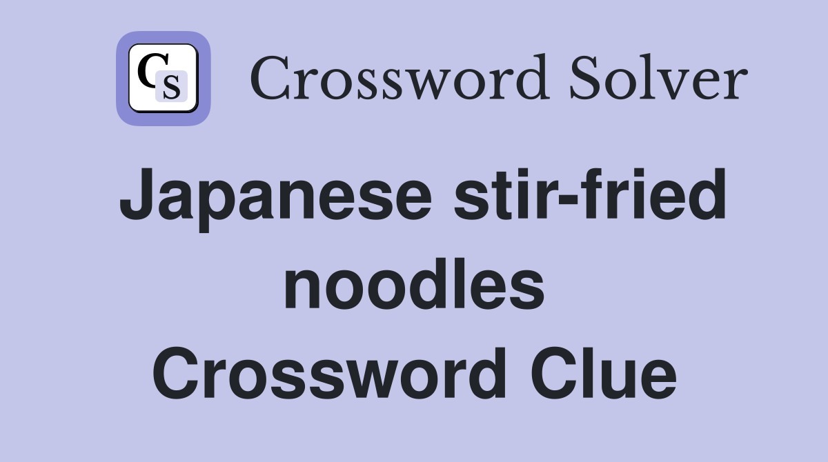 Japanese stir-fried noodles Crossword Clue