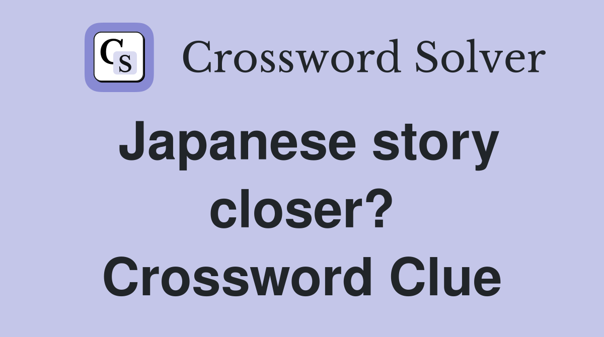 Japanese story closer? Crossword Clue