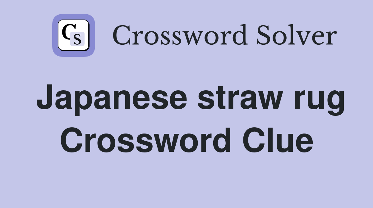 Japanese straw rug Crossword Clue
