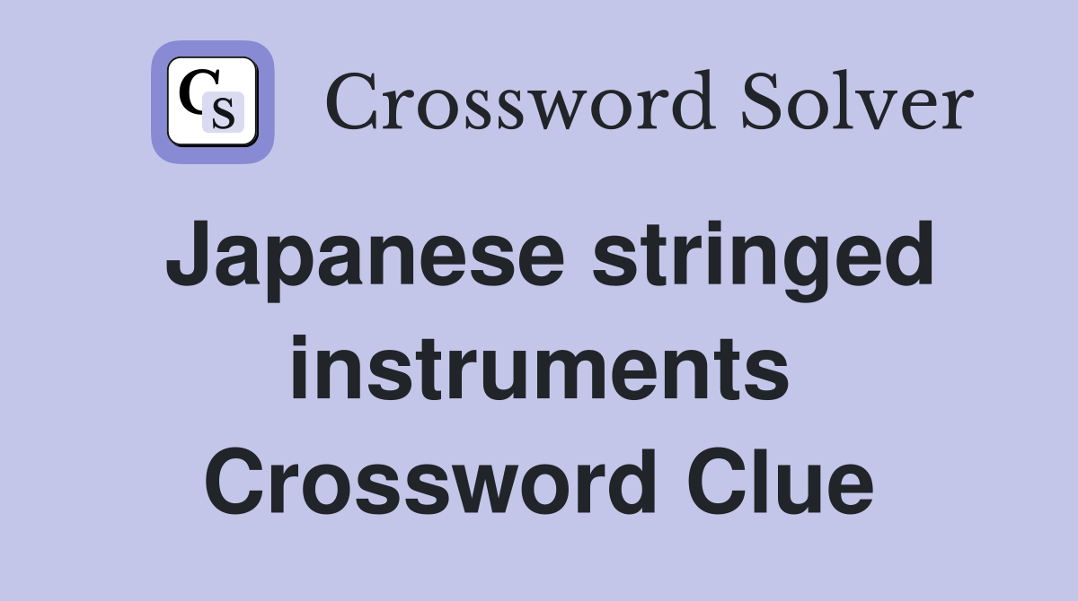 Japanese stringed instruments Crossword Clue