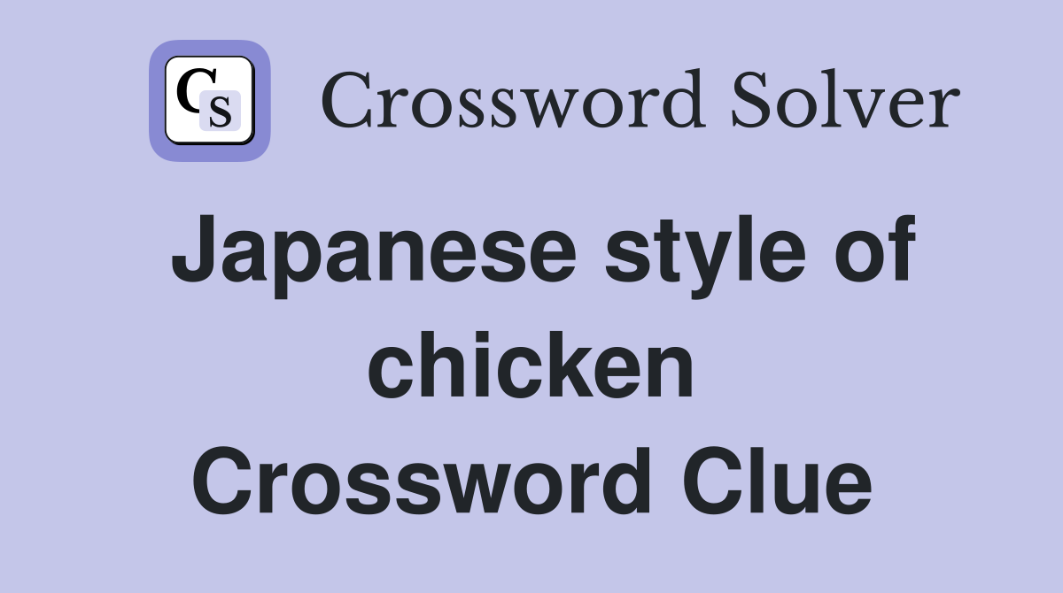 Japanese style of chicken Crossword Clue