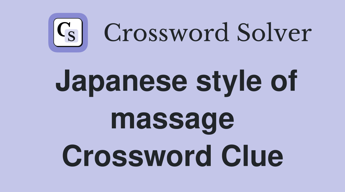 Japanese style of massage Crossword Clue