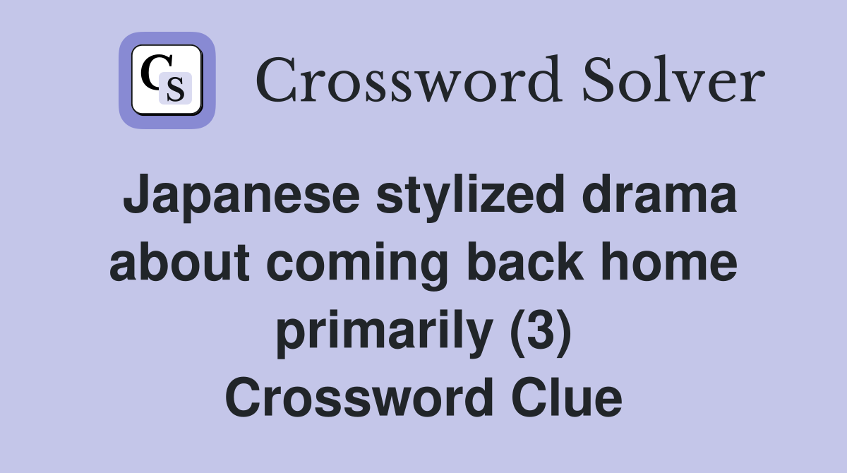 Japanese stylized drama about coming back home primarily (3) Crossword Clue