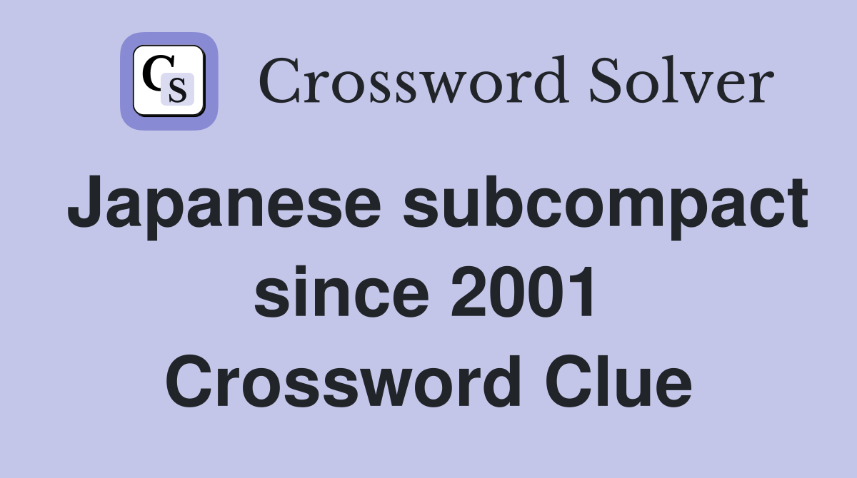 Japanese subcompact since 2001 Crossword Clue