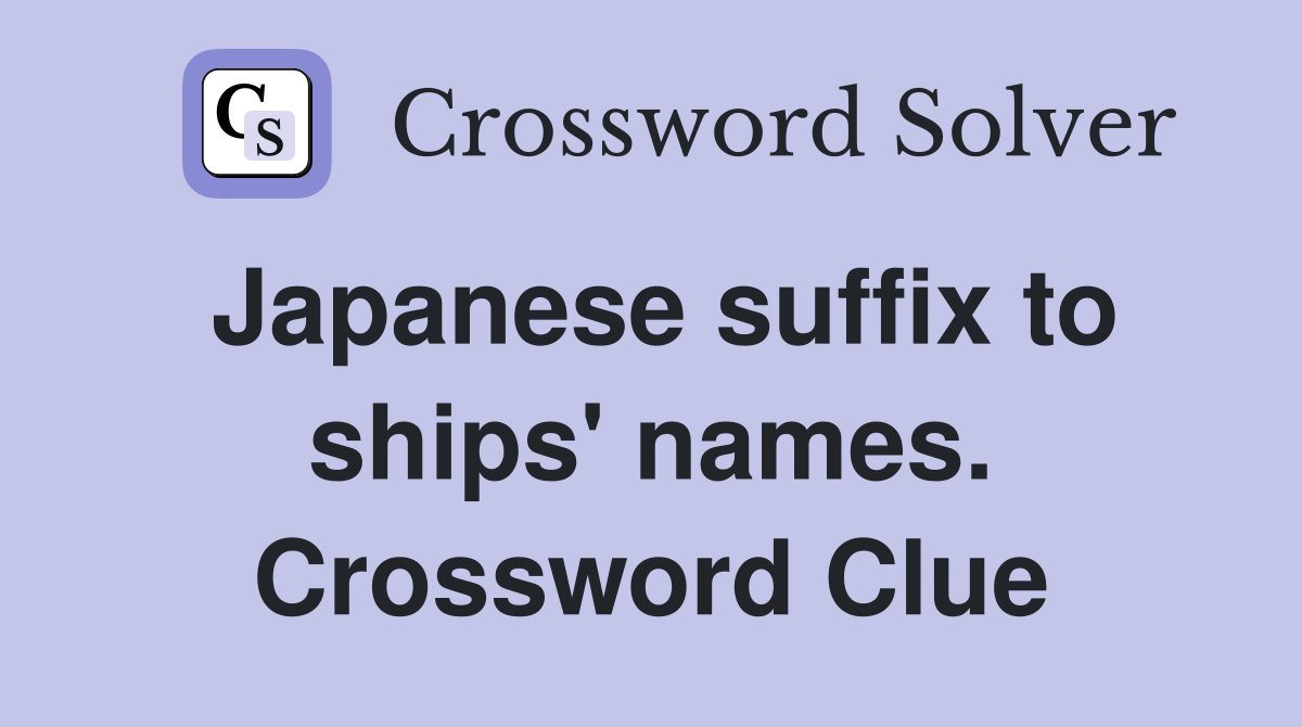 Japanese suffix to ships' names. Crossword Clue