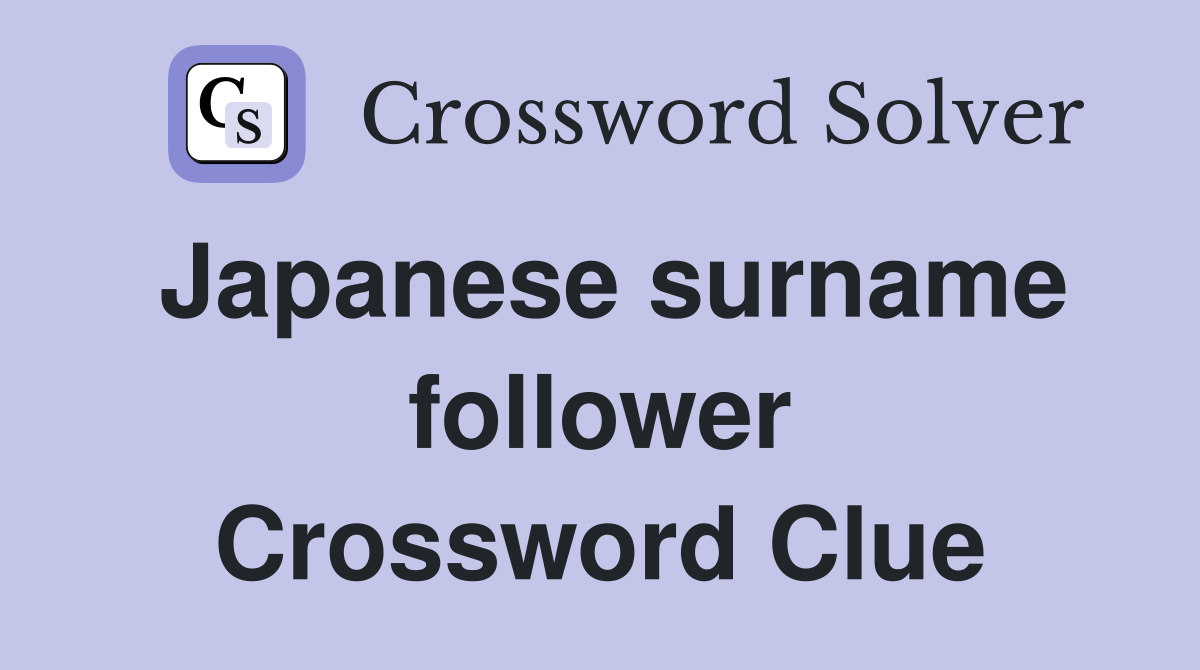 Japanese surname follower Crossword Clue