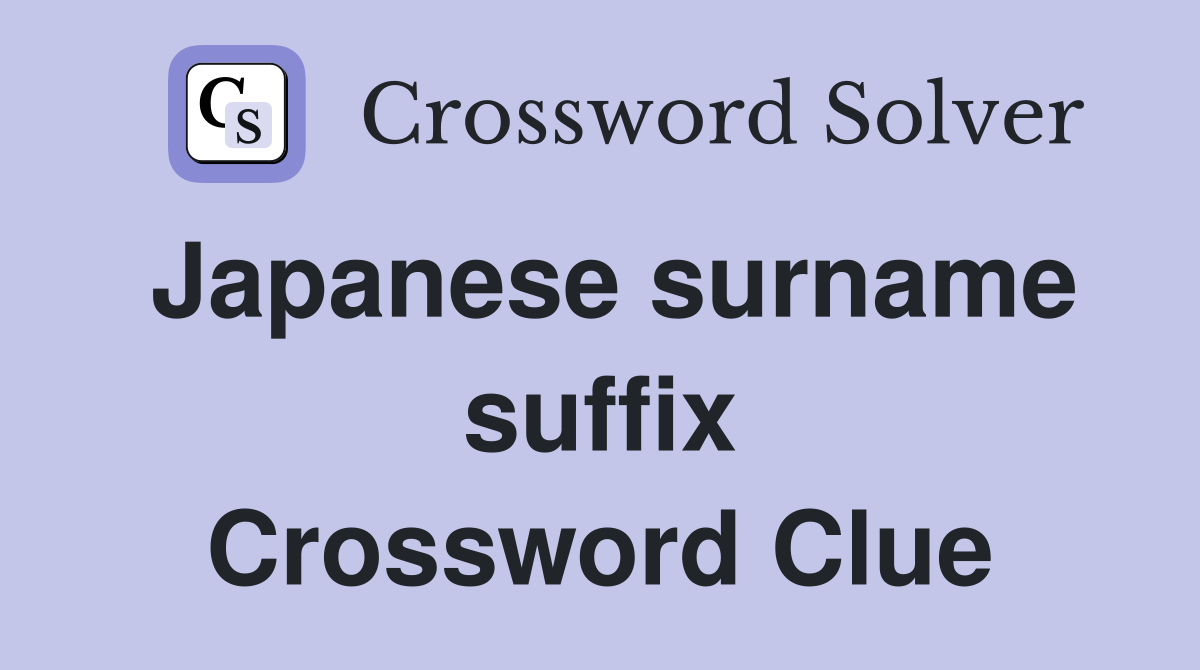 Japanese surname suffix Crossword Clue