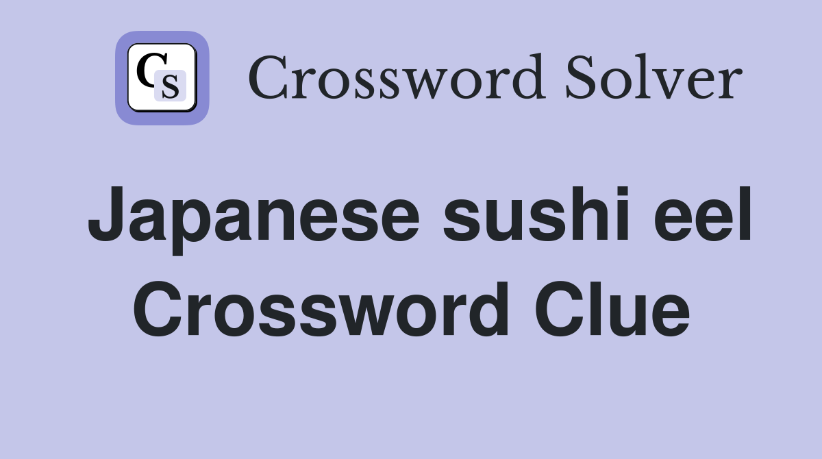 Japanese sushi eel Crossword Clue