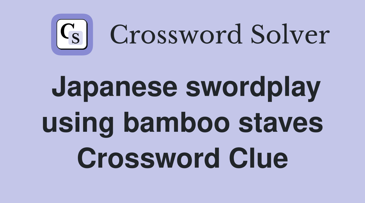 Japanese swordplay using bamboo staves Crossword Clue