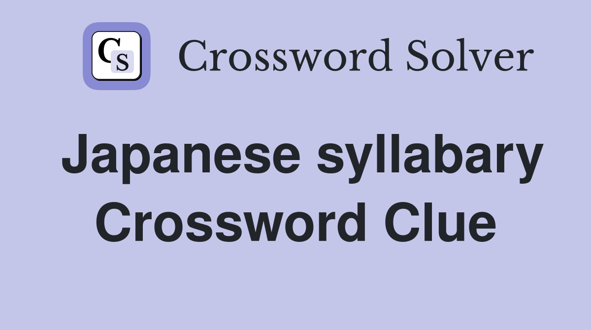 Japanese syllabary Crossword Clue