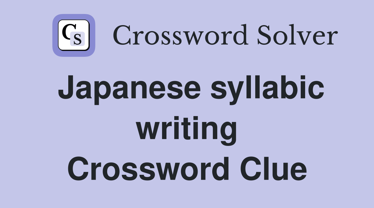 Japanese syllabic writing Crossword Clue