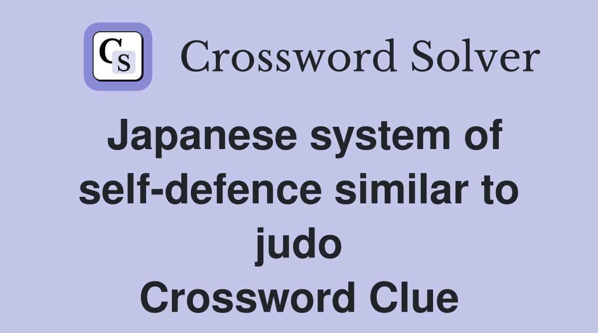 Japanese system of self-defence similar to judo Crossword Clue