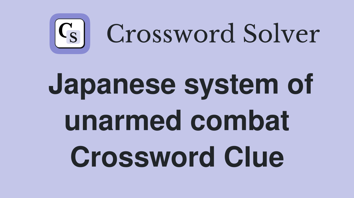 Japanese system of unarmed combat Crossword Clue