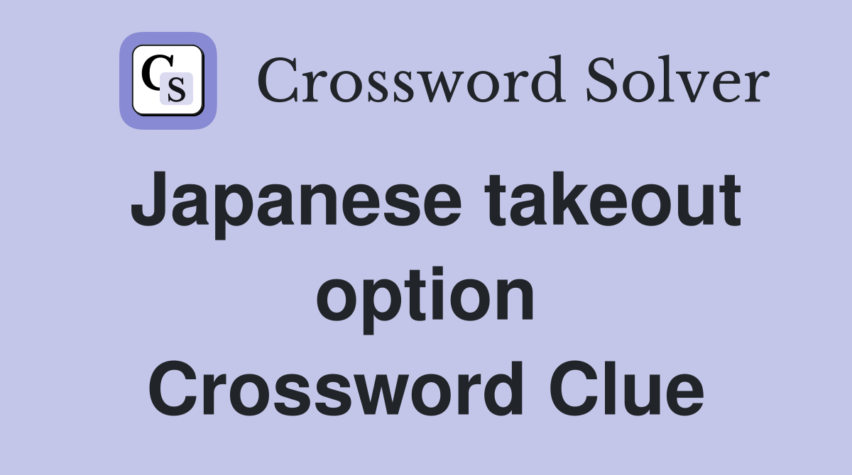 Japanese takeout option Crossword Clue