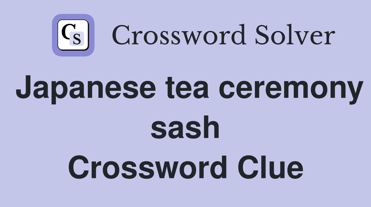 Japanese tea ceremony sash Crossword Clue