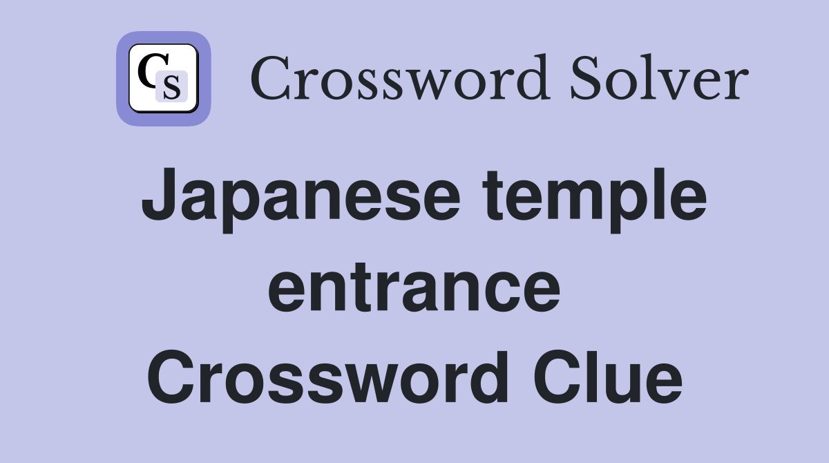 Japanese temple entrance Crossword Clue