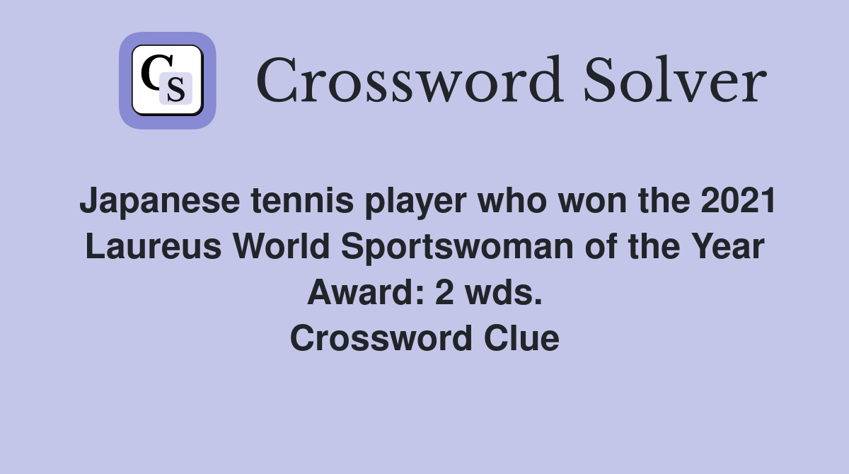 Japanese tennis player who won the 2021 Laureus World Sportswoman of the Year Award: 2 wds. Crossword Clue