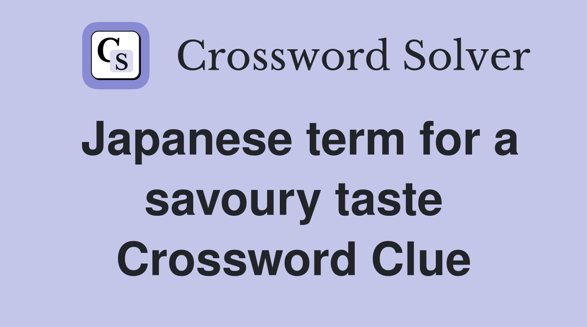 Japanese term for a savoury taste Crossword Clue
