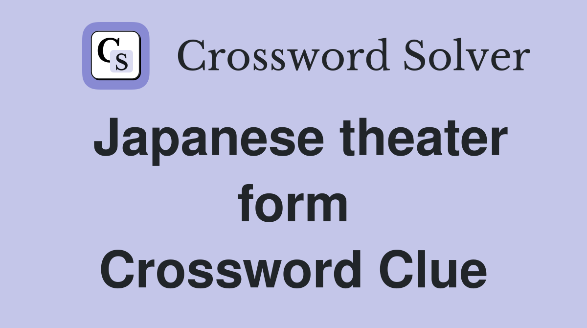 Japanese theater form Crossword Clue