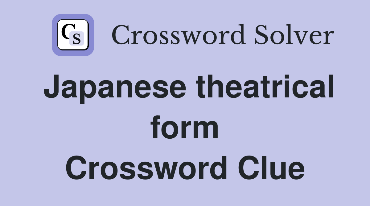 Japanese theatrical form Crossword Clue