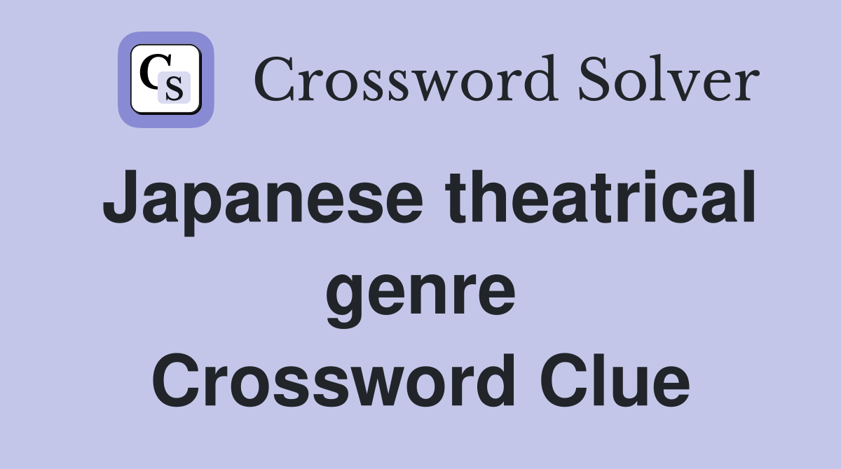 Japanese theatrical genre Crossword Clue