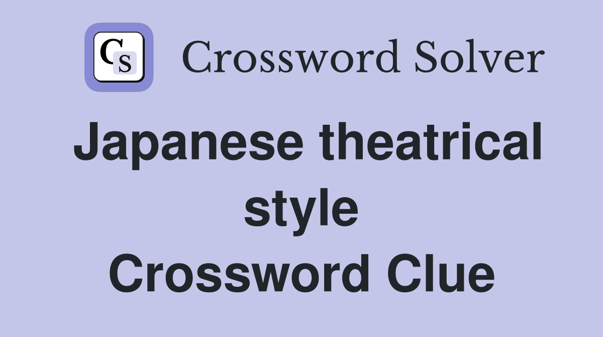 Japanese theatrical style Crossword Clue