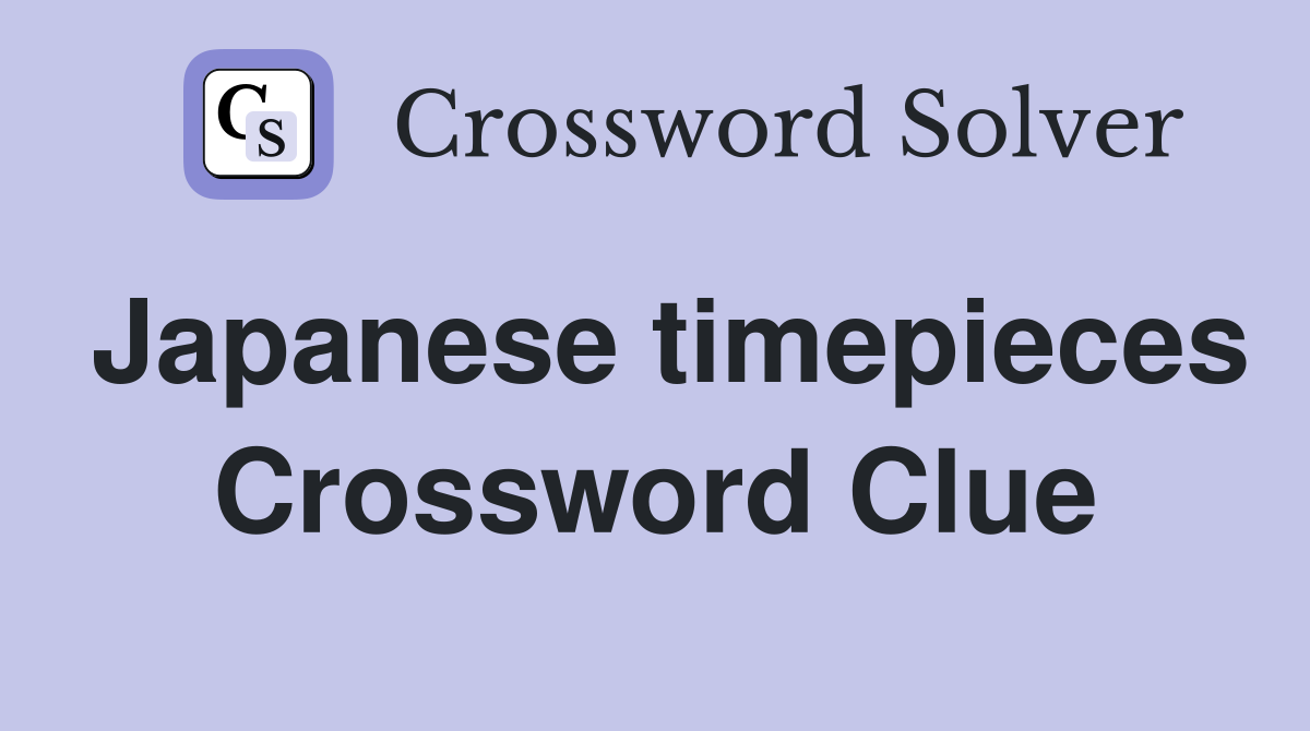 Japanese timepieces Crossword Clue