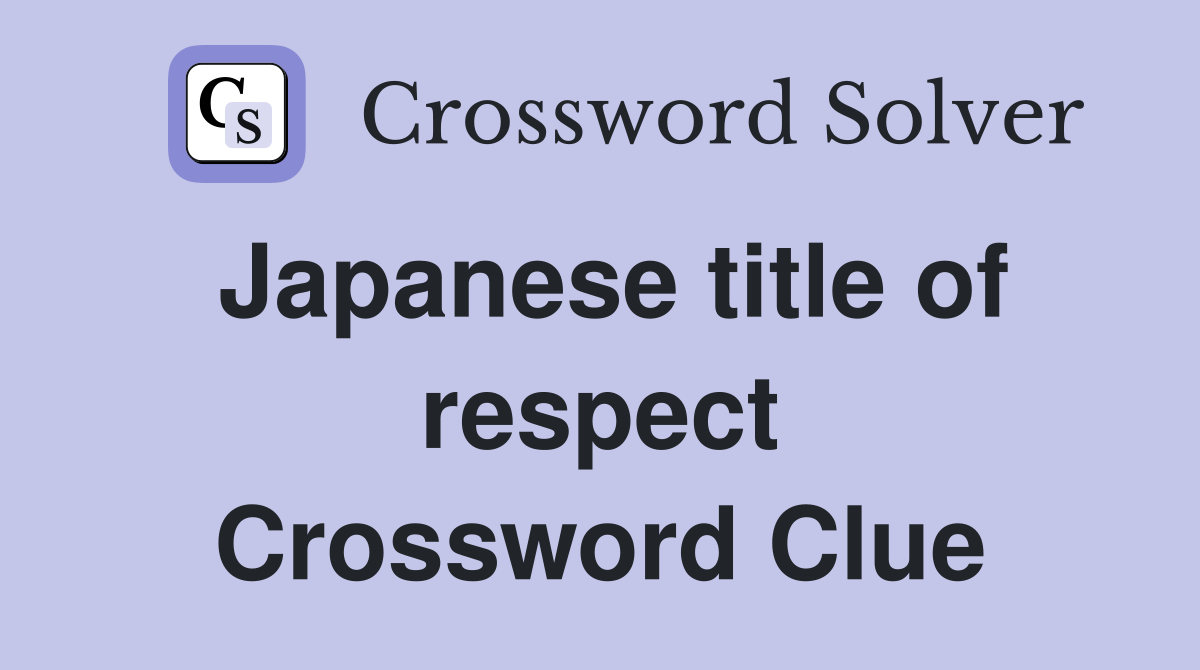 Japanese title of respect Crossword Clue