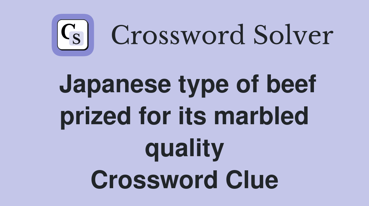Japanese type of beef prized for its marbled quality Crossword Clue