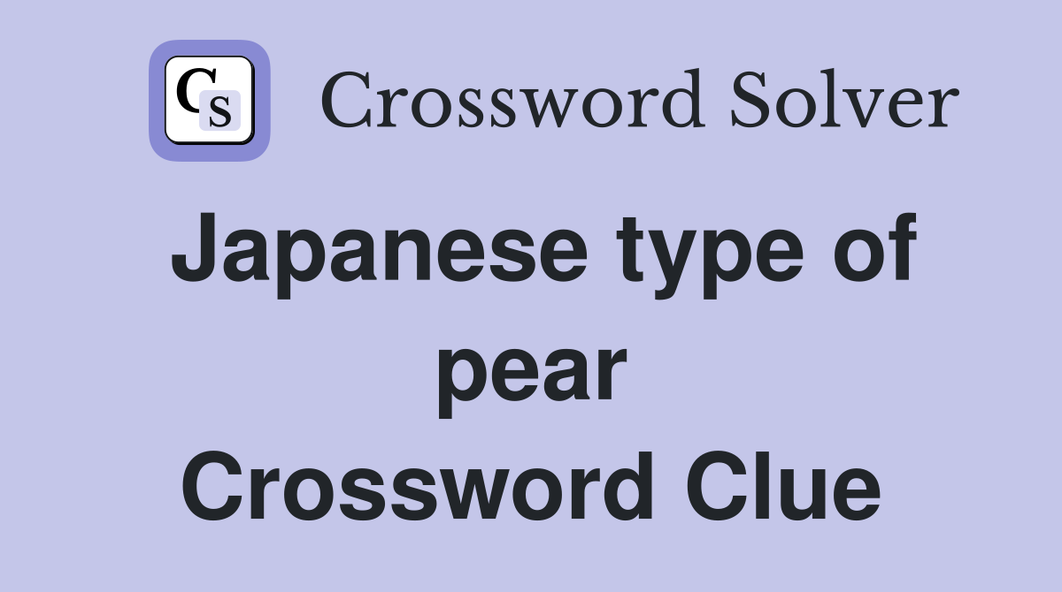 Japanese type of pear Crossword Clue