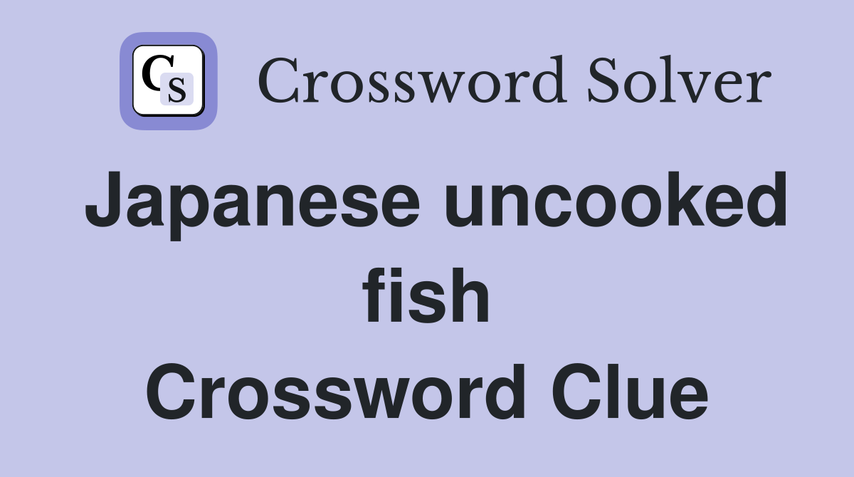 Japanese uncooked fish Crossword Clue