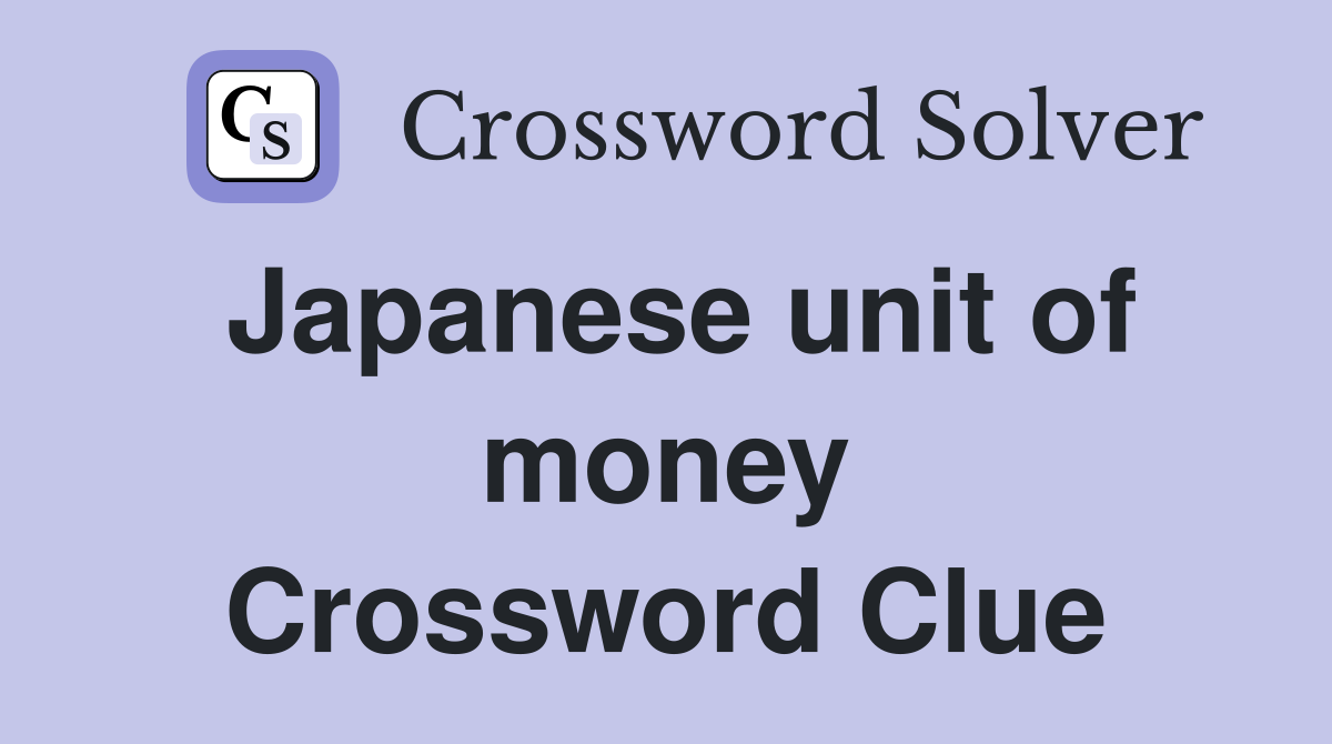 Japanese unit of money Crossword Clue