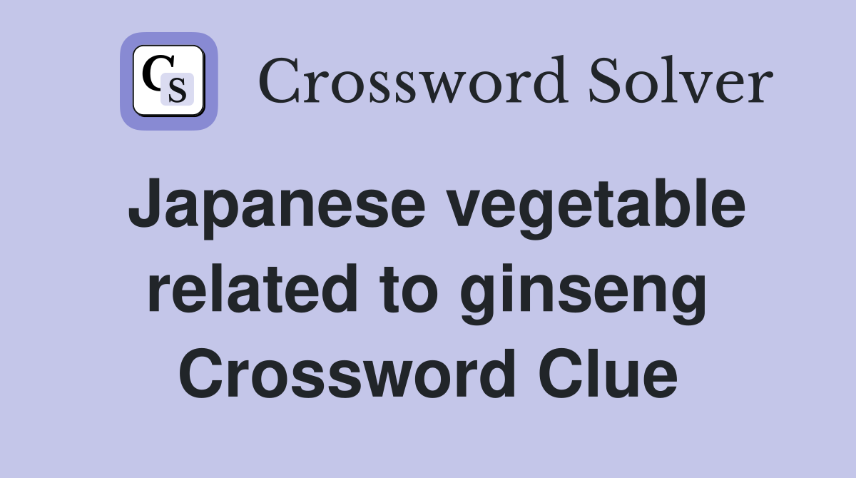 Japanese vegetable related to ginseng Crossword Clue