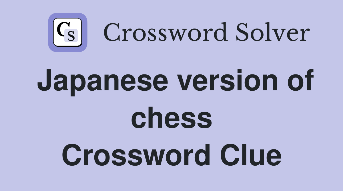 Japanese version of chess Crossword Clue