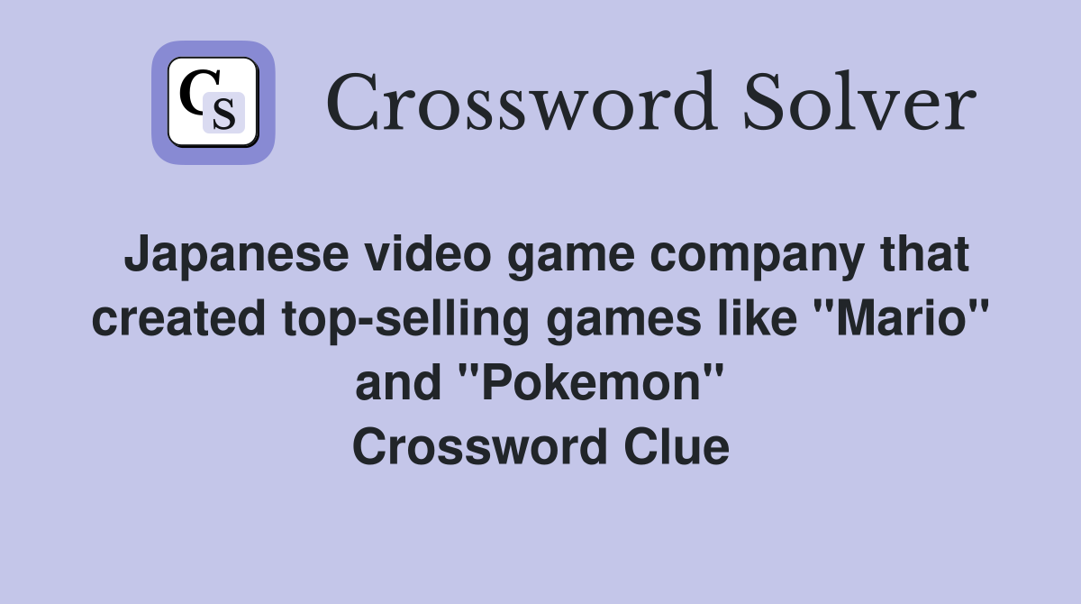 Japanese video game company that created top-selling games like "Mario" and "Pokemon" Crossword Clue