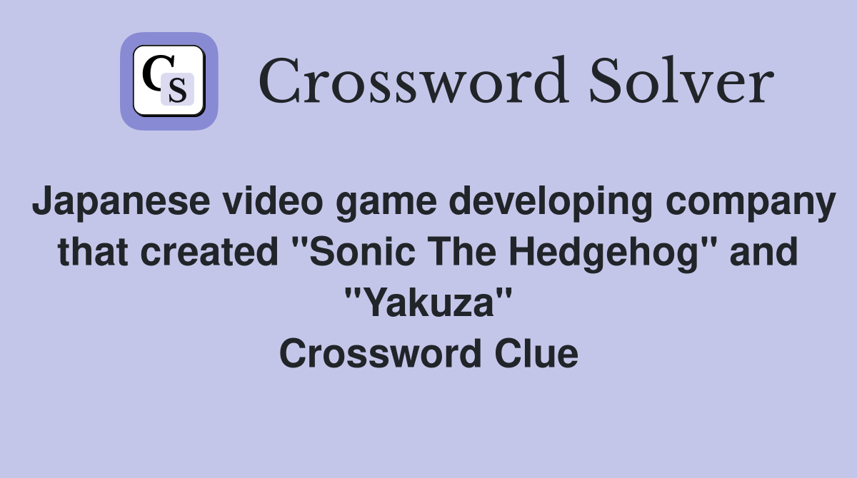 Japanese video game developing company that created "Sonic The Hedgehog" and "Yakuza" Crossword Clue