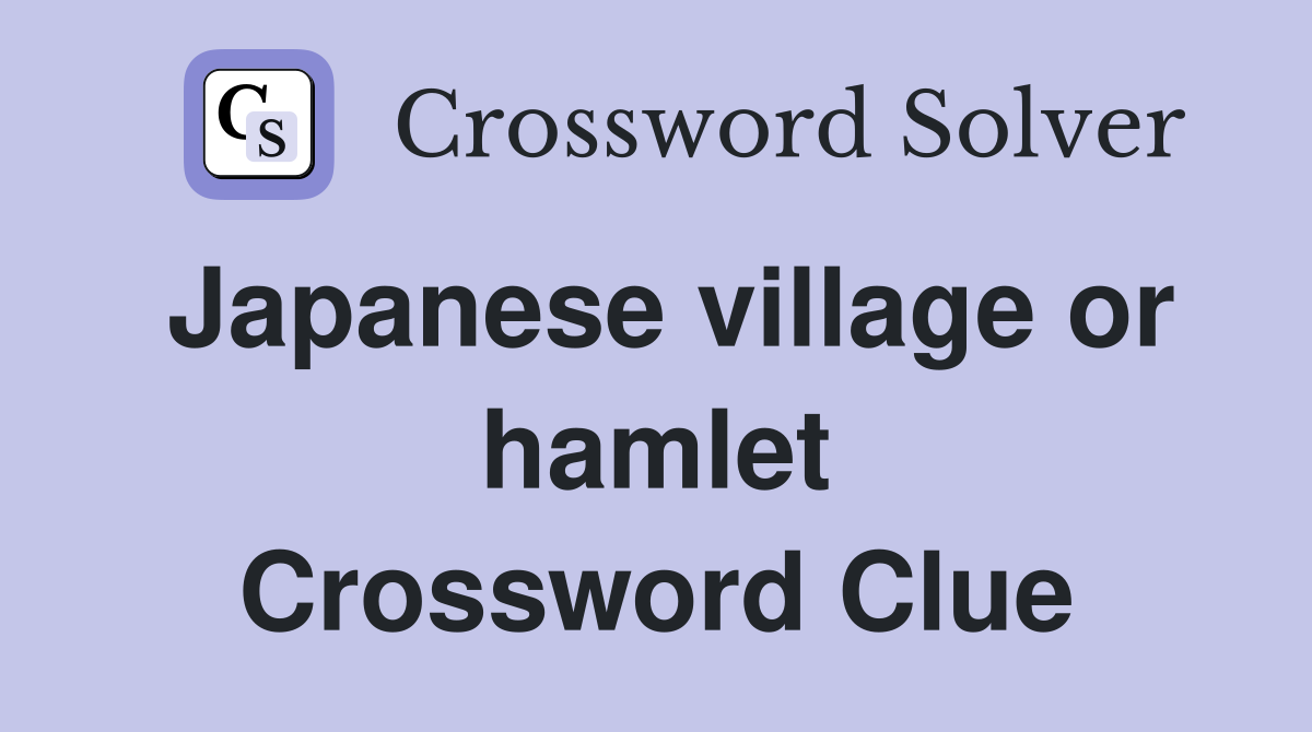 Japanese village or hamlet Crossword Clue