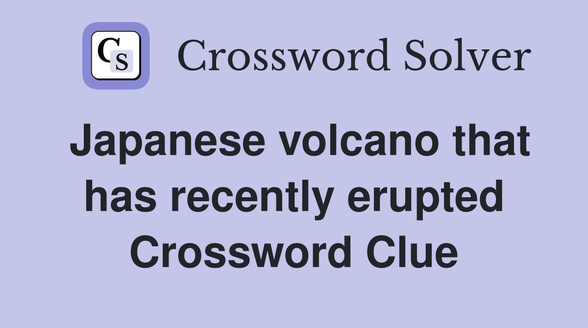 Japanese volcano that has recently erupted Crossword Clue
