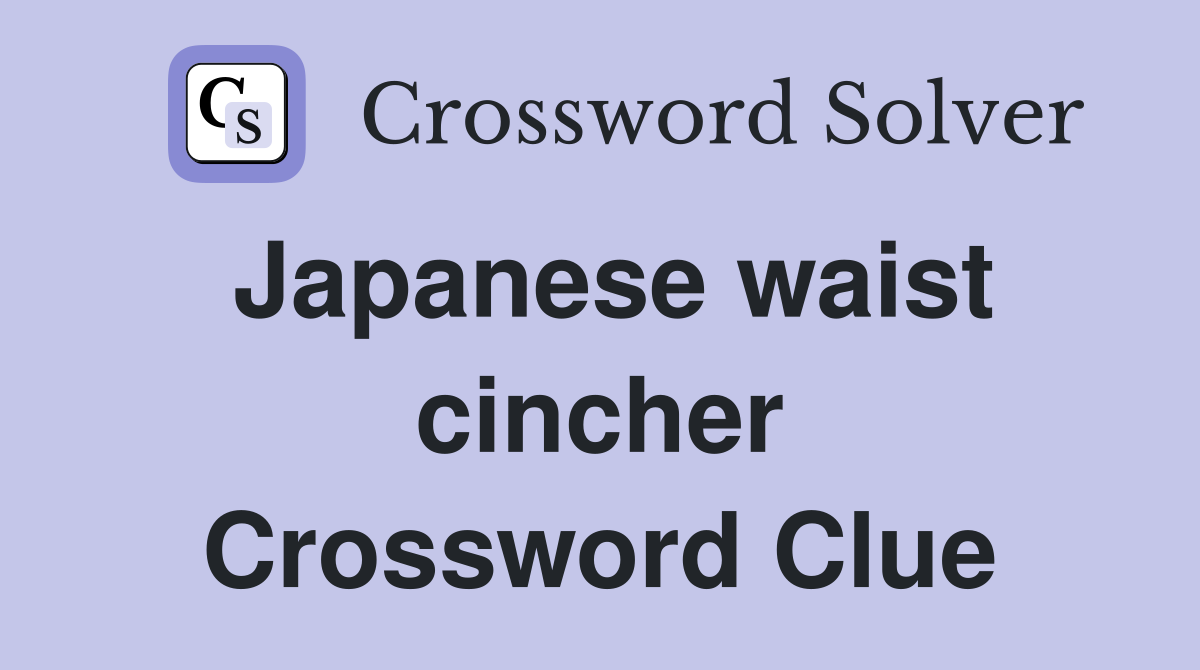 Japanese waist cincher Crossword Clue