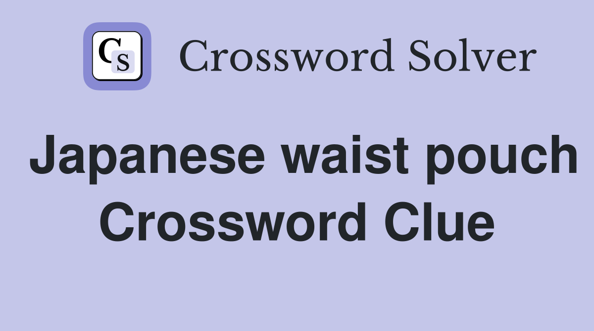 Japanese waist pouch Crossword Clue