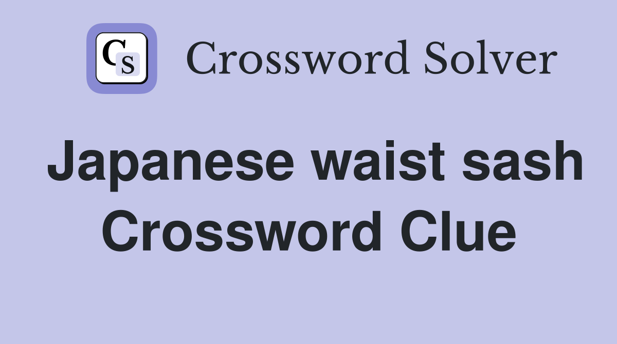 Japanese waist sash Crossword Clue