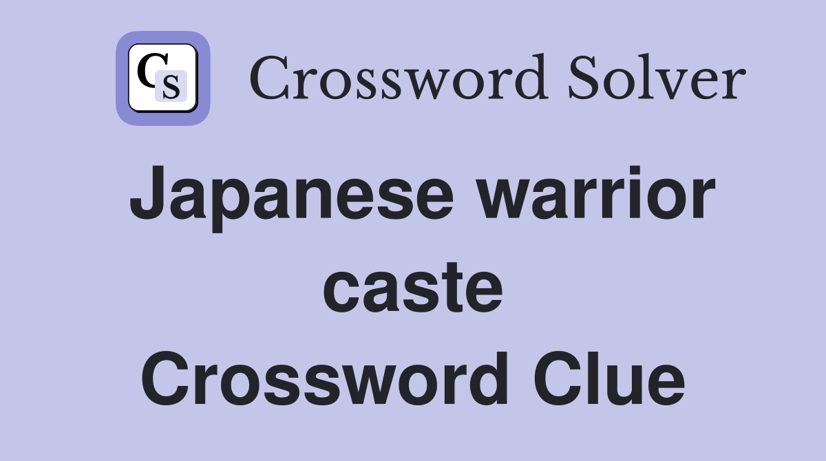 Japanese warrior caste Crossword Clue