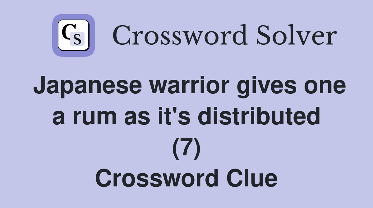 Japanese warrior gives one a rum as it's distributed (7) Crossword Clue